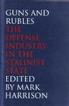 Guns and Rubles: The Defense Industry in the Stalinist State (2008)